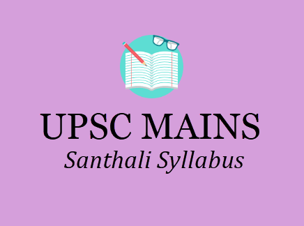 UPSC Santhali Syllabus - IAS Mains Optional Subjects