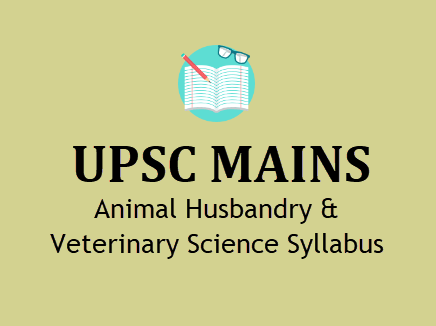 UPSC Animal Husbandry & Veterinary Science Syllabus IAS Mains Optional Subjects