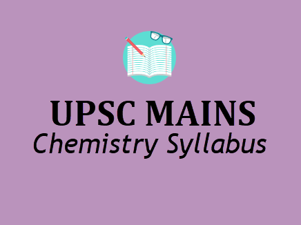 UPSC Chemistry Syllabus - IAS Mains Optional Subjects