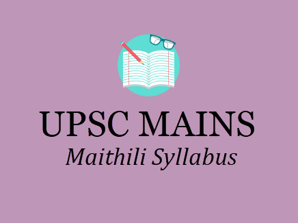 UPSC Maithili Syllabus - IAS Mains Optional Subjects