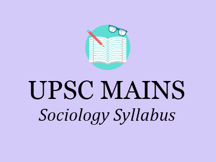 UPSC Sociology Syllabus - IAS Mains Optional Subjects