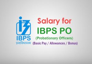 Salary of IBPS PO Probationary Officers - Starting salary, Promotion Allowances & Bonus