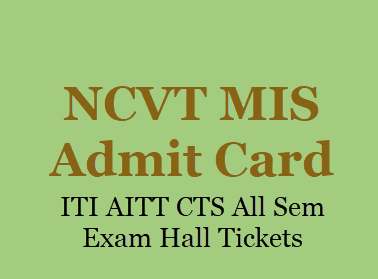 NCVT MIS Admit Card 2018 - ITI AITT CTS All Sem Exam Hall Tickets