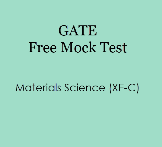 GATE Mock Test For Materials Science (XE-C) 2019 - Free Online Test
