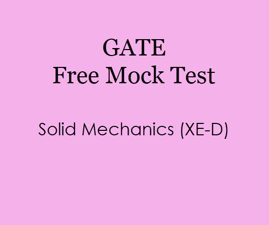 GATE Mock Test For Solid Mechanics (XE-D) 2019 - Free Online Test