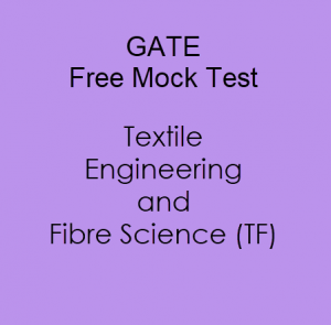 GATE Mock Test For Textile Engineering and Fibre Science (TF) 2019 - Free Online Test