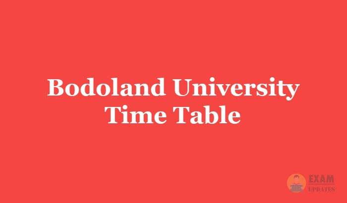 Bodoland University Time Table 2019, Exam Dates for 1st 2nd 3rd year of UG/PG/Ph.D Courses