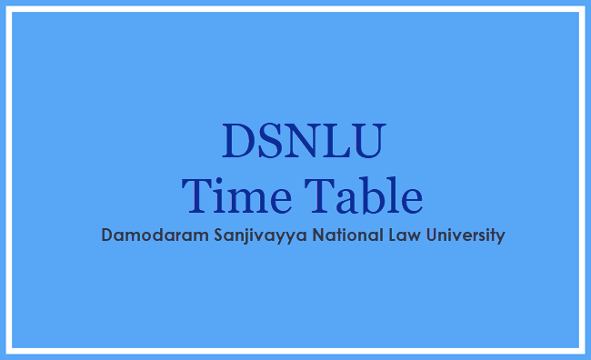 Damodaram Sanjivayya National Law University DSNLU Time Table Ph.D-L.L.B-L.L.M B.A 1, 2 & Final Year