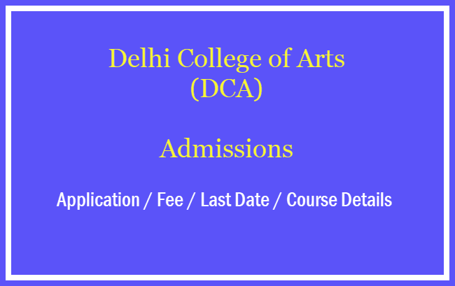 Delhi College of Arts Admission [year] - BFA and MFA Admission, Fee, Courses, Eligibility