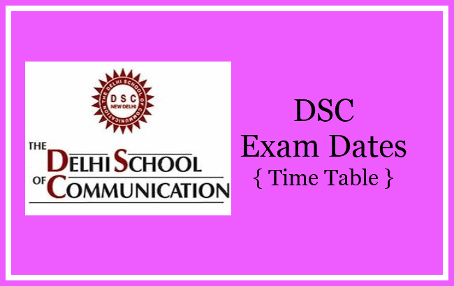 Delhi School of Communication Time Table 2018, Exam Dates - 1st 2nd 3rd year