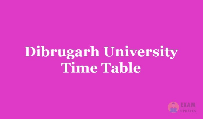 Dibrugarh University Time Table 2019, Exam Dates for UG/PG Courses of 1st 2nd 3rd year