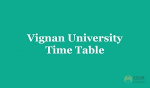 Vignan University Time Table 2019, Exam Dates - 1st 2nd 3rd year for UG/PG Courses