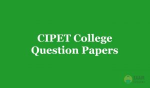 CIPET College Question Papers | Download Here