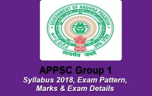 APPSC Group 1 Syllabus 2018, Exam Pattern, Marks & Exam Details