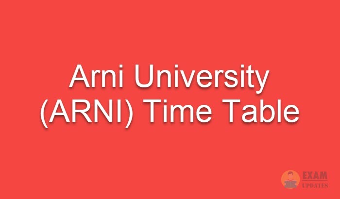 Arni University Time Table, Arni University (ARNI) Time Table