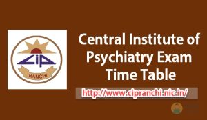 Central Institute of Psychiatry Exam Time Table