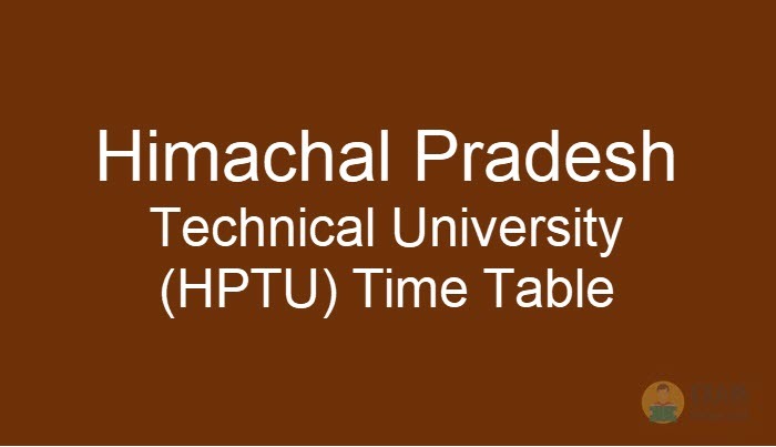 HPTU Date Sheet, Himachal Pradesh Technical University (HPTU) Time Table