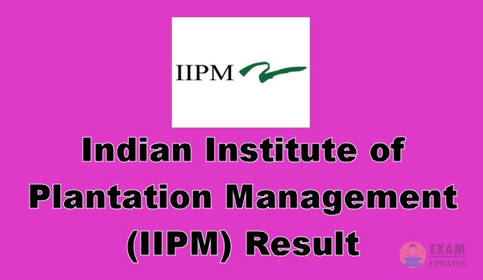 Indian Institute of Plantation Management Result, Indian Institute of Plantation Management (IIPM) Result