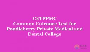 CETPPMC - Common Entrance Test for Pondicherry Private Medical and Dental College