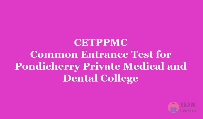 CETPPMC - Common Entrance Test for Pondicherry Private Medical and Dental College