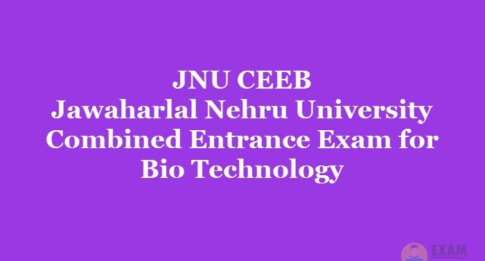 JNU CEEB - Jawaharlal Nehru University Combined Entrance Exam for Bio Technology