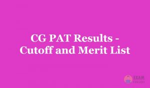 CG PAT Results 2019 - Chhattisgarh PAT Merit List, Cut Off Marks