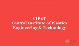 CIPET Admission 2019, Application Form, Registration, Fee, Date, Eligibility, Counselling