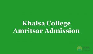 Khalsa College Amritsar Admission 2019 - Application Form, Fee,Counselling Dates, Eligibility,