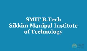 SMIT 2023 B.Tech - Sikkim Manipal Institute of Technology
