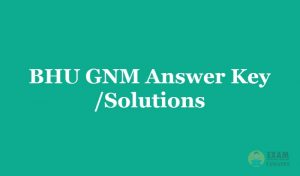 BHU GNM Answer Key 2019 - Download BHU GNM Exam Solutions in PDF