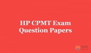 HP CPMT Question Papers 2018 - Download HP CPMT Entrance Exam Syllabus PDF]