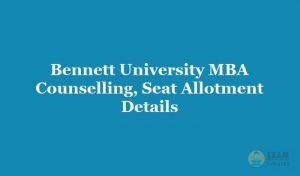 Bennett University MBA Counselling 2019 - Download the Bennett University Exam Seat Allotment Details