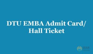 DTU EMBA Admit Card or Hall Ticket 2019 - Download the Delhi University EMBA Hall Ticket