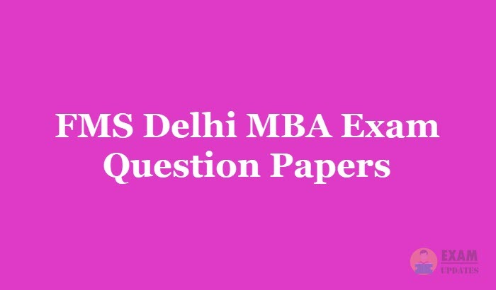 FMS Delhi MBA Question Papers 2018 - Download the FMS Delhi MBA Exam Papers PDF
