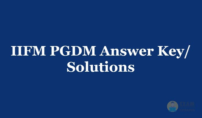 IIFM PGDM Answer Key 2019 - Download the IIFM PGDM Entrance Exam Solutions PDF