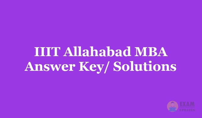IIIT Allahabad MBA Answer Key 2019 - Download the IIIT Allahabad MBA Answer Key (Solutions) PDF