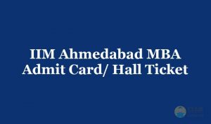 IIM Ahmedabad MBA Admit Card or Hall Ticket 2019 - Download the IIM Ahmedabad MBA Admit Card