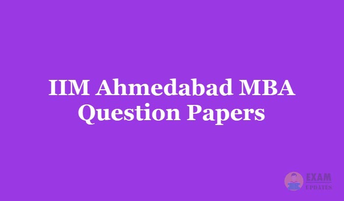 IIM Ahmedabad MBA Question Papers 2018 - Download the IIM Ahmedabad MBA Previous Papers PDF