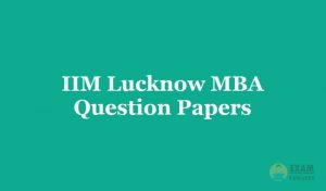IIM Lucknow MBA Question Papers 2018 - Download the IIM Lucknow MBA Exam Papers PDF