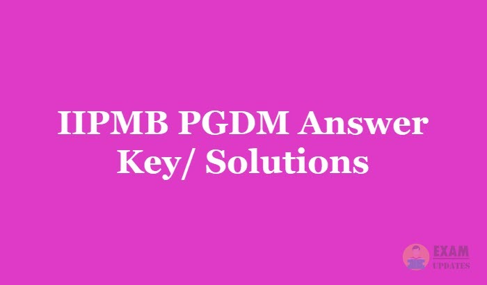 IIPMB PGDM Answer Key 2019 - Download the IIPMB PGDM Answer Key or Solutions PDF