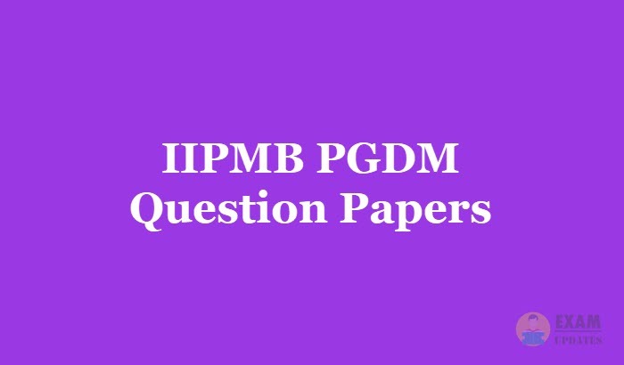 IIPMB PGDM Question Papers 2018 - Download the IIPMB PGDM Entrance Test Question PapersPDF