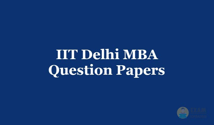 IIT Delhi MBA Question Papers 2018 - Download the IIT Delhi MBA Entrance Exam Papers PDF