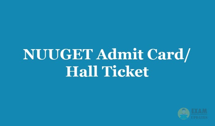 NUUGET Admit Card Hall Ticket 2019 - Download the NUUGET Entrance Exam Admit Card