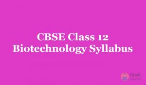 CBSE Class 12 Biotechnology Syllabus [year]-20 - Chapters, Topics, Weightage