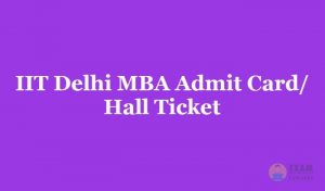 IIT Delhi MBA Admit Card or Hall Ticket 2019 - Download the IIT Delhi MBA Exam Hall Ticket