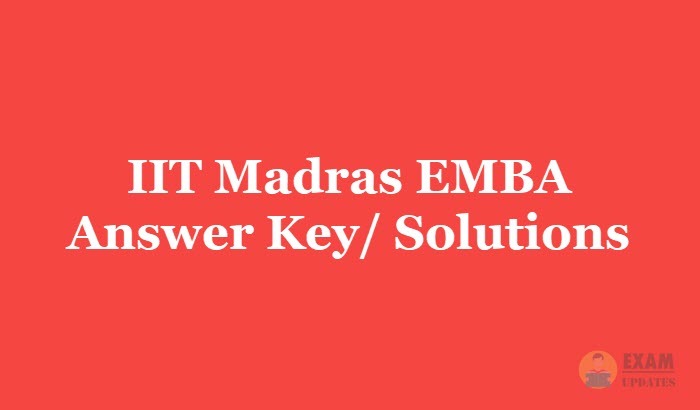 IIT Madras EMBA Answer Key 2019 - Download the IIT Madras Executive MBA Entrance Exam Solutions