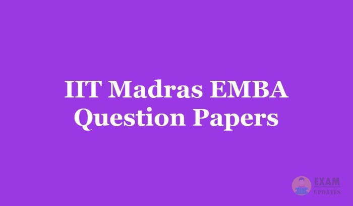 IIT Madras EMBA Question Papers 2018 - Download the IIT Madras MBA Entrance Test Papers PDF