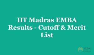 IIT Madras EMBA Results 2019 - Check the IIT Madras EMBA Exam Cutoff & Merit List Details