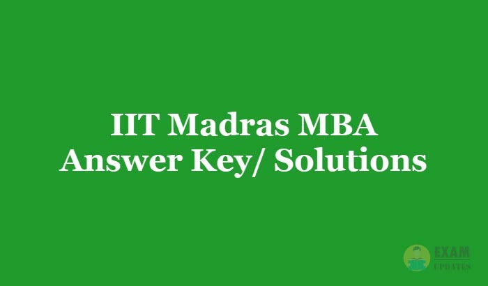 IIT Madras MBA Answer Key 2019 - Download the IIT Madras MBA Exam Solutions PDF