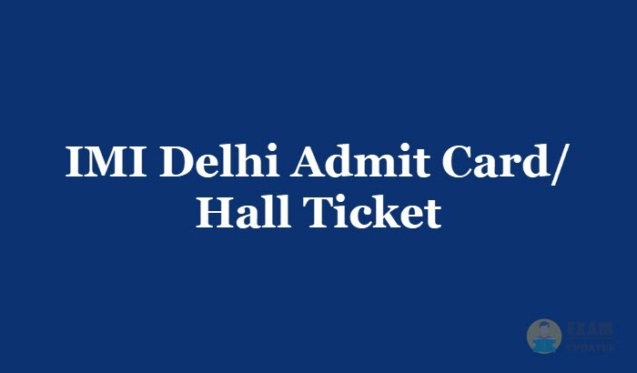 IMI Delhi Admit Card or Hall Ticket 2019 - Download the IMI Delhi University Entrance Test Hall Ticket